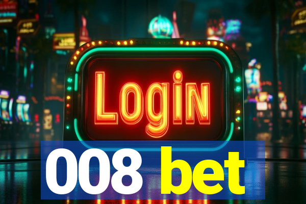 008 bet